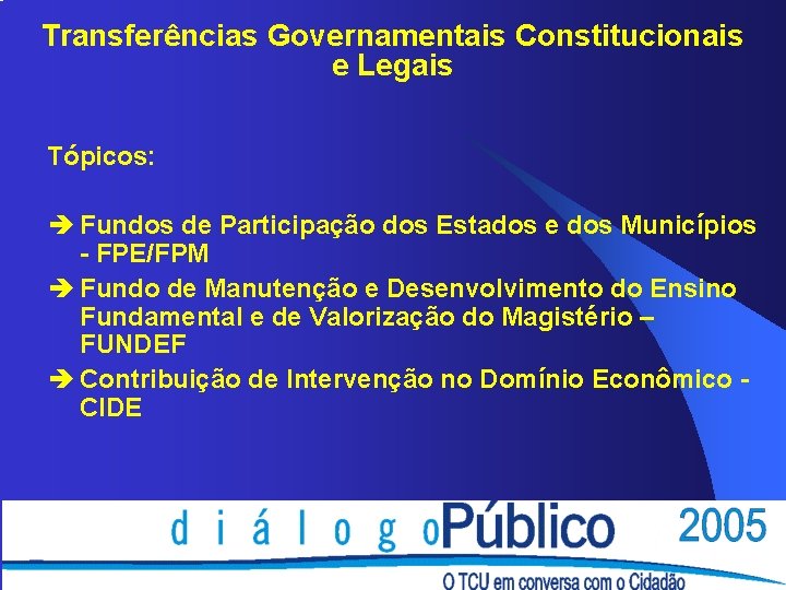 Transferências Governamentais Constitucionais e Legais Tópicos: è Fundos de Participação dos Estados e dos Transferências Governamentais Constitucionais e Legais Tópicos: è Fundos de Participação dos Estados e dos