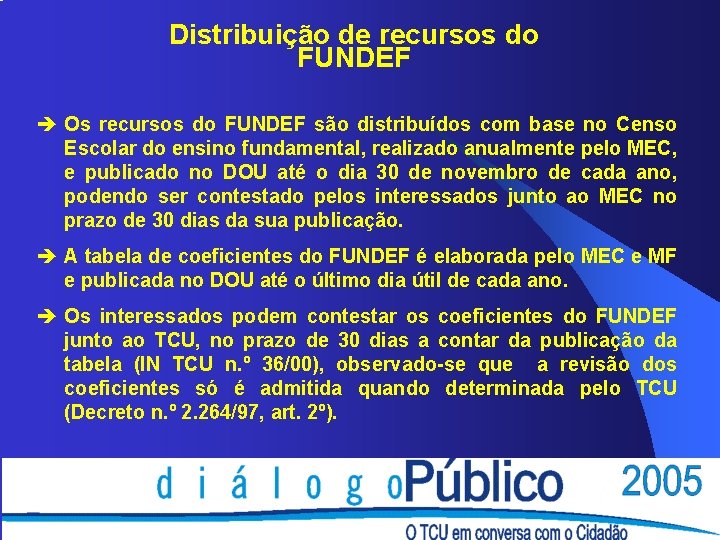 Distribuição de recursos do FUNDEF è Os recursos do FUNDEF são distribuídos com base Distribuição de recursos do FUNDEF è Os recursos do FUNDEF são distribuídos com base