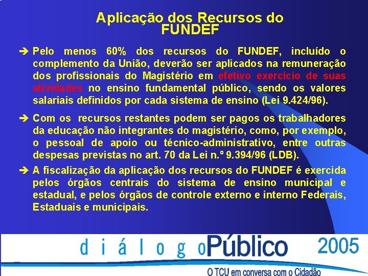 Aplicação dos Recursos do FUNDEF è Pelo menos 60% dos recursos do FUNDEF, incluído Aplicação dos Recursos do FUNDEF è Pelo menos 60% dos recursos do FUNDEF, incluído