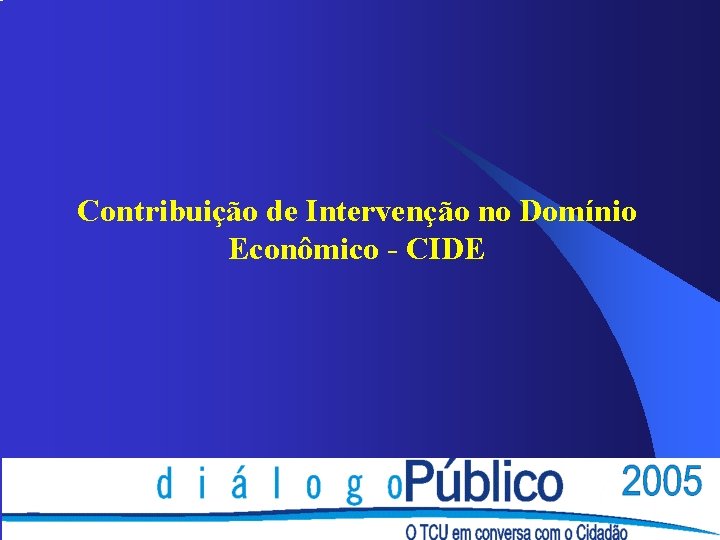 Contribuição de Intervenção no Domínio Econômico - CIDE Contribuição de Intervenção no Domínio Econômico - CIDE