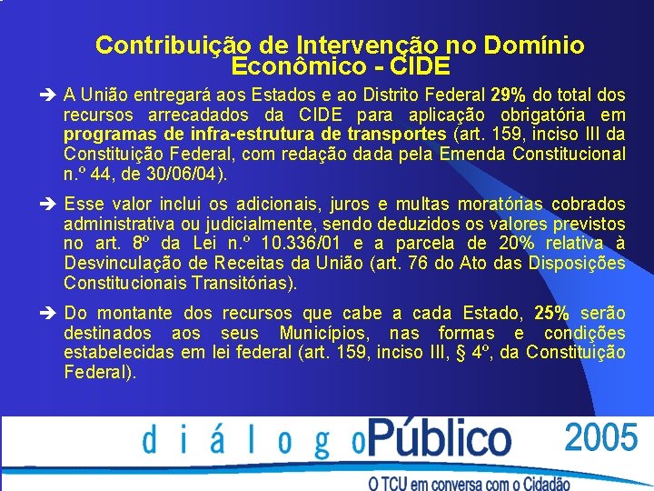 Contribuição de Intervenção no Domínio Econômico - CIDE è A União entregará aos Estados Contribuição de Intervenção no Domínio Econômico - CIDE è A União entregará aos Estados
