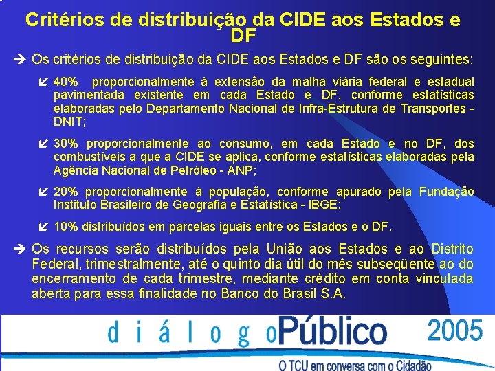 Critérios de distribuição da CIDE aos Estados e DF è Os critérios de distribuição Critérios de distribuição da CIDE aos Estados e DF è Os critérios de distribuição