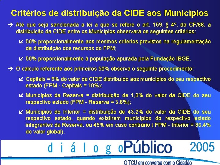 Critérios de distribuição da CIDE aos Municípios è Até que seja sancionada a lei Critérios de distribuição da CIDE aos Municípios è Até que seja sancionada a lei