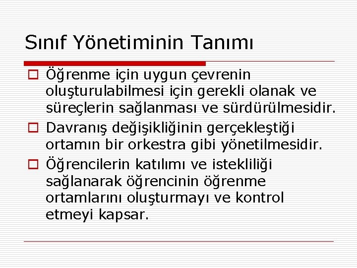 Sınıf Yönetiminin Tanımı o Öğrenme için uygun çevrenin oluşturulabilmesi için gerekli olanak ve süreçlerin