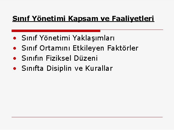 Sınıf Yönetimi Kapsam ve Faaliyetleri • • Sınıf Yönetimi Yaklaşımları Sınıf Ortamını Etkileyen Faktörler