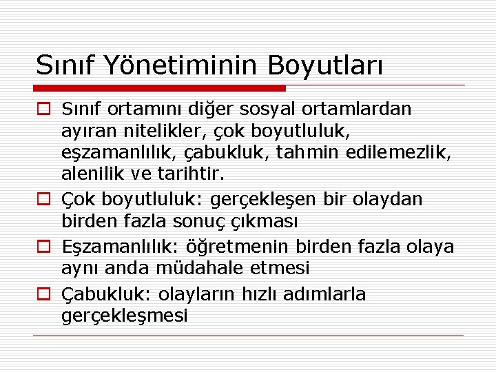 Sınıf Yönetiminin Boyutları o Sınıf ortamını diğer sosyal ortamlardan ayıran nitelikler, çok boyutluluk, eşzamanlılık,