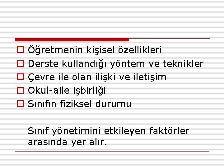 o o o Öğretmenin kişisel özellikleri Derste kullandığı yöntem ve teknikler Çevre ile olan