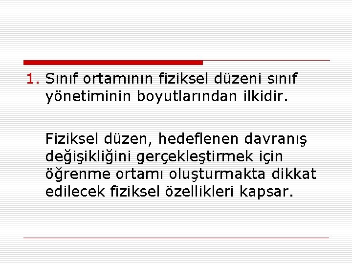 1. Sınıf ortamının fiziksel düzeni sınıf yönetiminin boyutlarından ilkidir. Fiziksel düzen, hedeflenen davranış değişikliğini