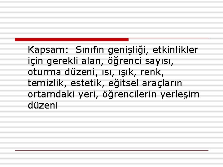 Kapsam: Sınıfın genişliği, etkinlikler için gerekli alan, öğrenci sayısı, oturma düzeni, ısı, ışık, renk,