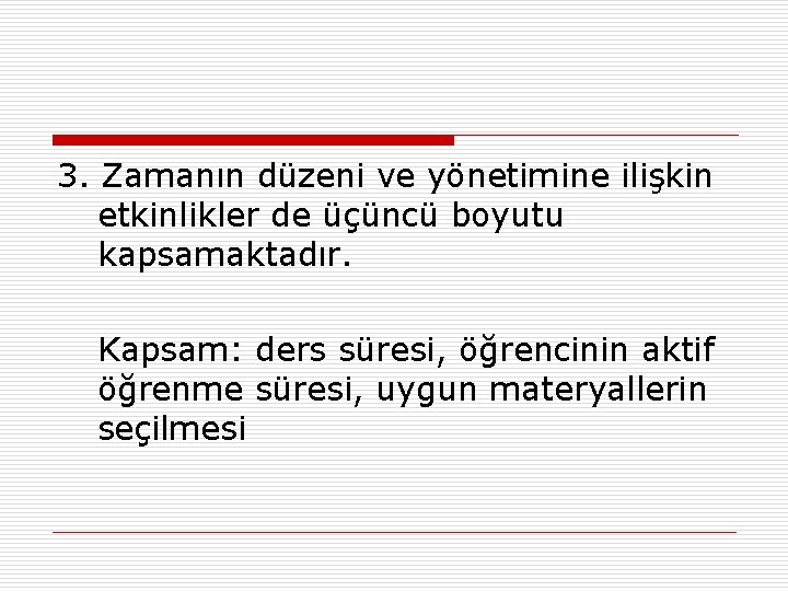 3. Zamanın düzeni ve yönetimine ilişkin etkinlikler de üçüncü boyutu kapsamaktadır. Kapsam: ders süresi,
