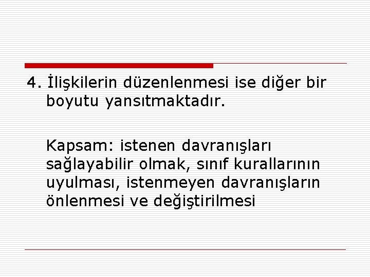 4. İlişkilerin düzenlenmesi ise diğer bir boyutu yansıtmaktadır. Kapsam: istenen davranışları sağlayabilir olmak, sınıf