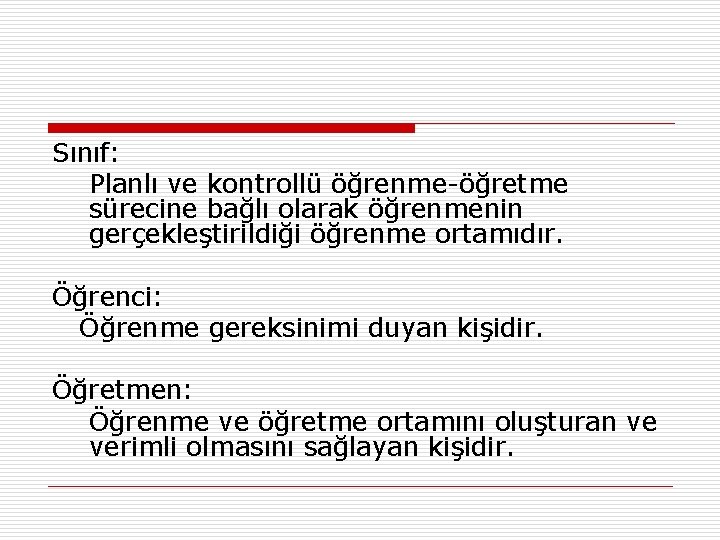 Sınıf: Planlı ve kontrollü öğrenme-öğretme sürecine bağlı olarak öğrenmenin gerçekleştirildiği öğrenme ortamıdır. Öğrenci: Öğrenme