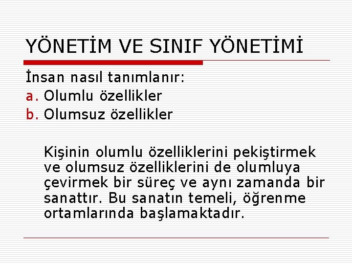 YÖNETİM VE SINIF YÖNETİMİ İnsan nasıl tanımlanır: a. Olumlu özellikler b. Olumsuz özellikler Kişinin