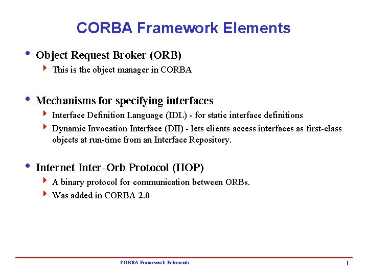 CORBA Framework Elements i Object Request Broker (ORB) 4 This is the object manager