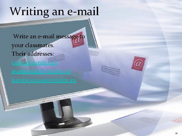 Writing an e-mail Write an e-mail message to your classmates. Their addresses: ta 96