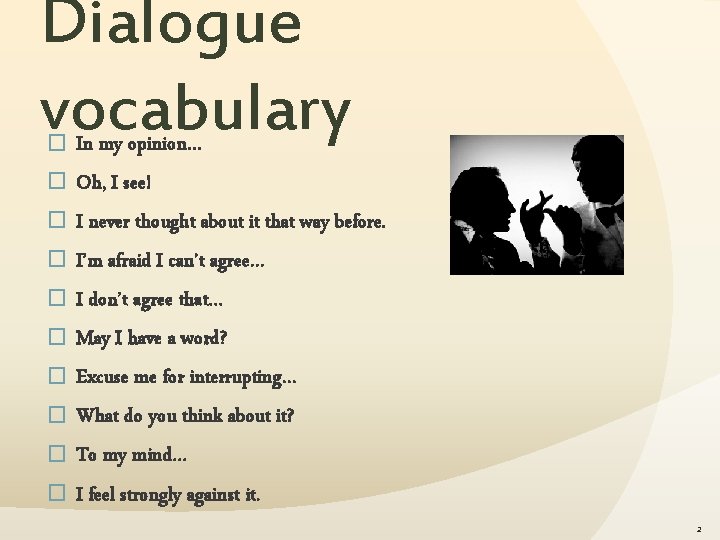 Dialogue vocabulary � � � � � In my opinion… Oh, I see! I