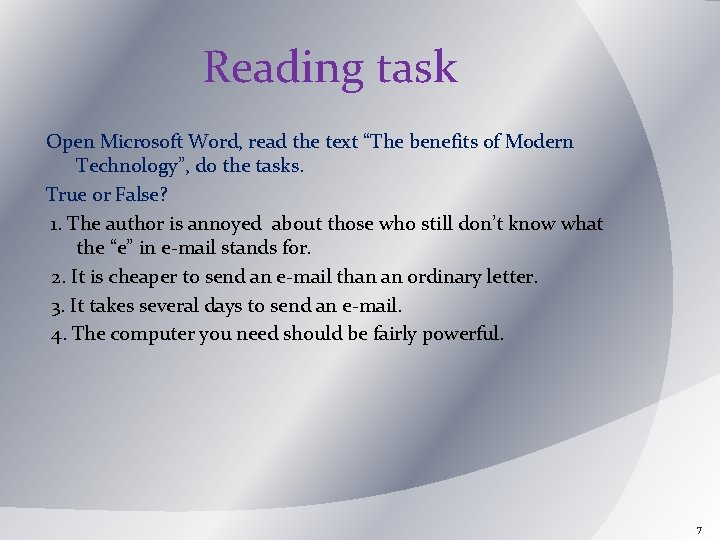 Reading task Open Microsoft Word, read the text “The benefits of Modern Technology”, do
