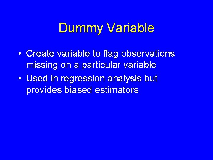 Dummy Variable • Create variable to flag observations missing on a particular variable •