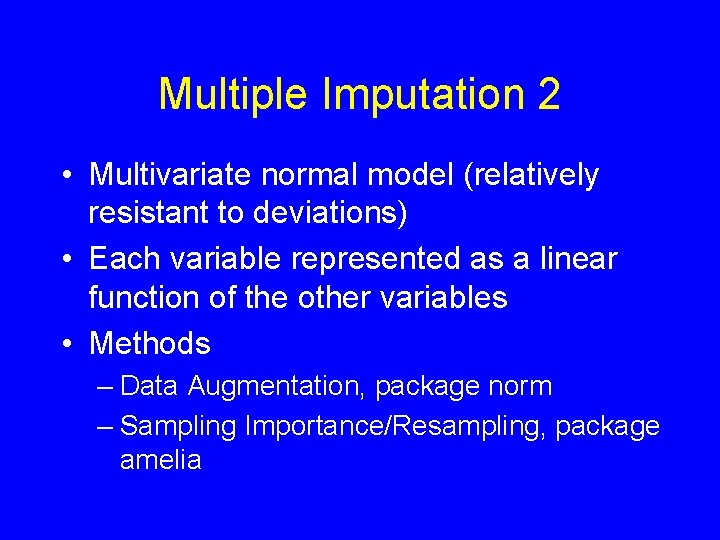 Multiple Imputation 2 • Multivariate normal model (relatively resistant to deviations) • Each variable