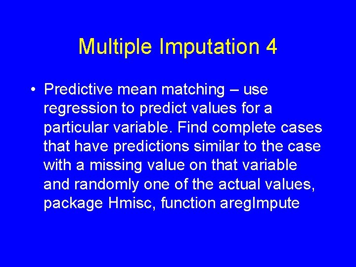 Multiple Imputation 4 • Predictive mean matching – use regression to predict values for