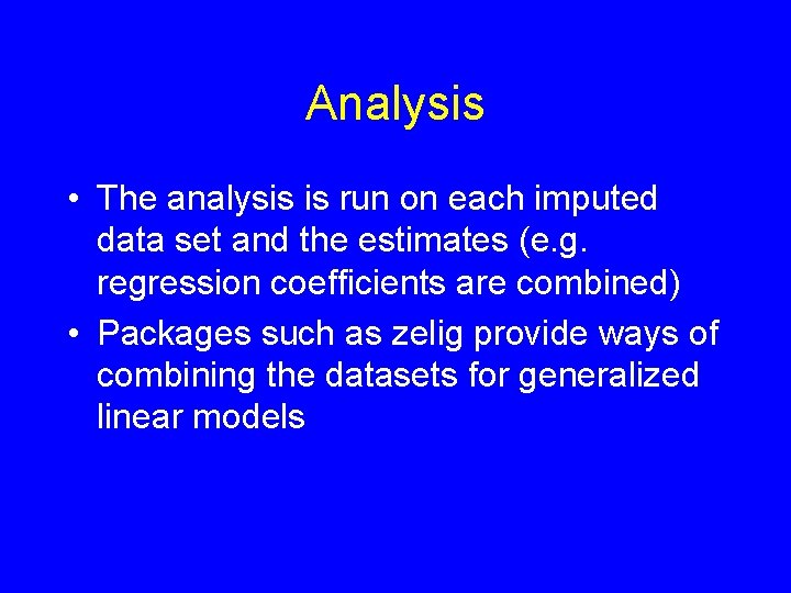 Analysis • The analysis is run on each imputed data set and the estimates