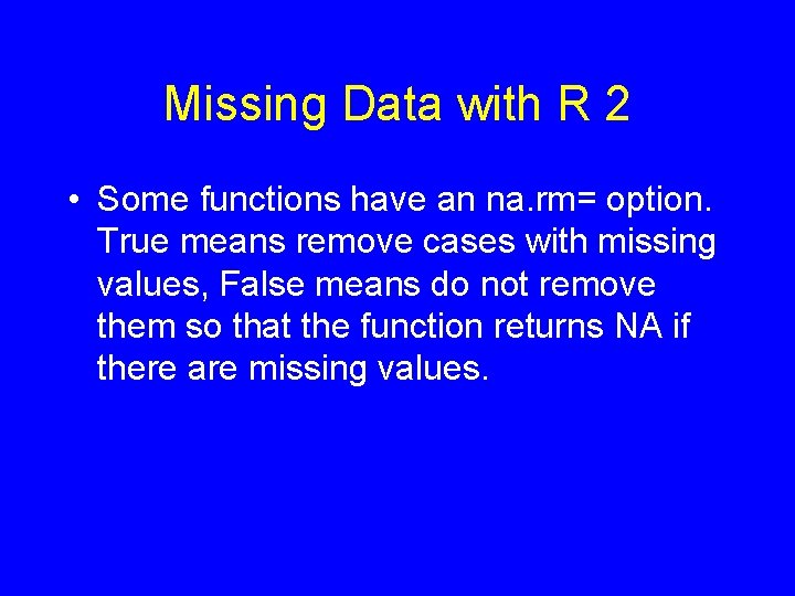 Missing Data with R 2 • Some functions have an na. rm= option. True