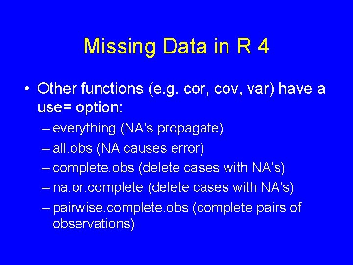 Missing Data in R 4 • Other functions (e. g. cor, cov, var) have