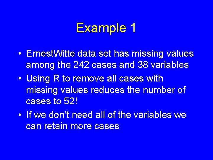 Example 1 • Ernest. Witte data set has missing values among the 242 cases