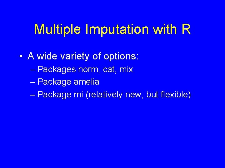 Multiple Imputation with R • A wide variety of options: – Packages norm, cat,