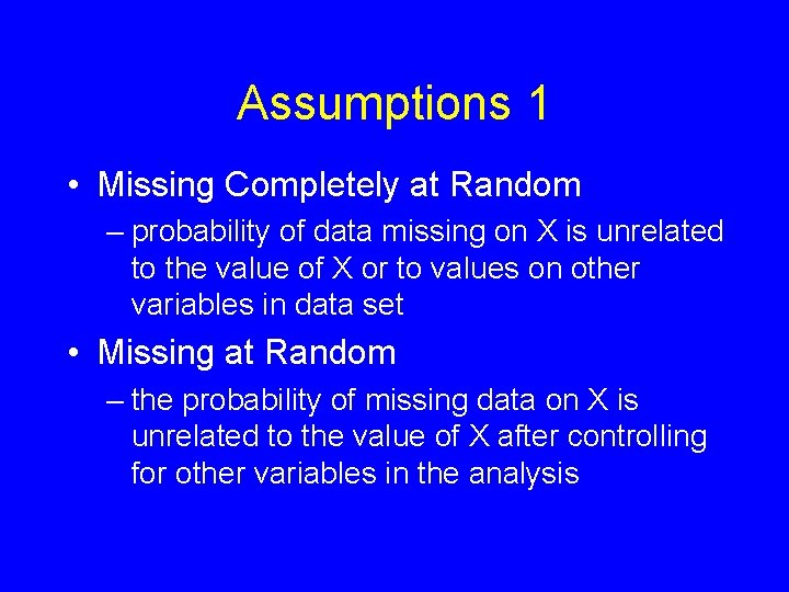 Assumptions 1 • Missing Completely at Random – probability of data missing on X