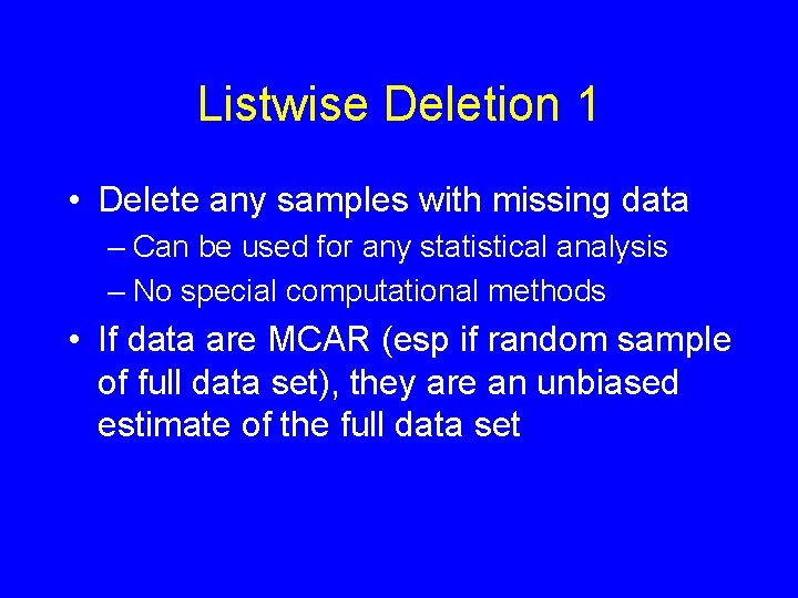 Listwise Deletion 1 • Delete any samples with missing data – Can be used