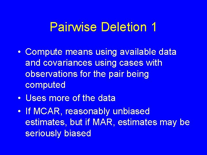 Pairwise Deletion 1 • Compute means using available data and covariances using cases with