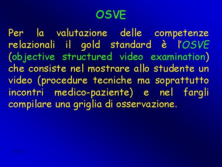 OSVE Per la valutazione delle competenze relazionali il gold standard è l’OSVE (objective structured