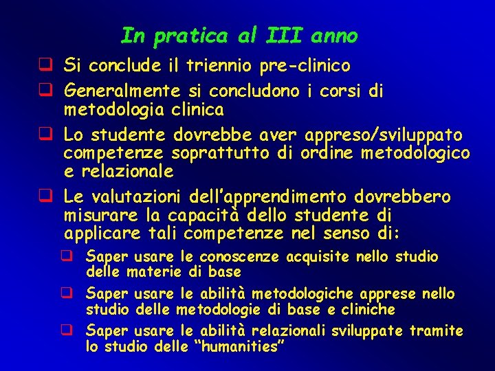 In pratica al III anno q Si conclude il triennio pre-clinico q Generalmente si