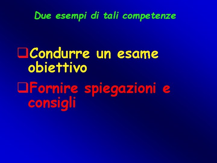 Due esempi di tali competenze q. Condurre un esame obiettivo q. Fornire spiegazioni e