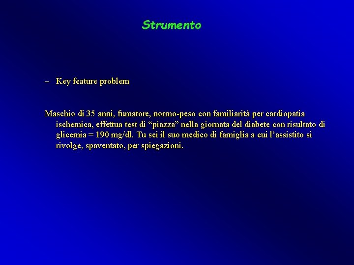 Strumento – Key feature problem Maschio di 35 anni, fumatore, normo-peso con familiarità per