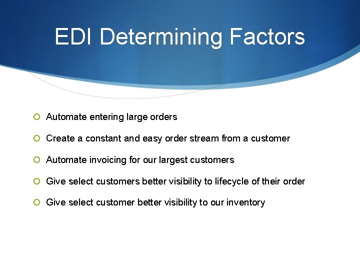 EDI Determining Factors Automate entering large orders Create a constant and easy order stream EDI Determining Factors Automate entering large orders Create a constant and easy order stream