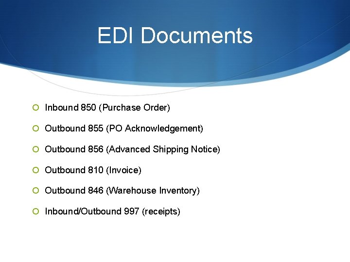 EDI Documents Inbound 850 (Purchase Order) Outbound 855 (PO Acknowledgement) Outbound 856 (Advanced Shipping EDI Documents Inbound 850 (Purchase Order) Outbound 855 (PO Acknowledgement) Outbound 856 (Advanced Shipping