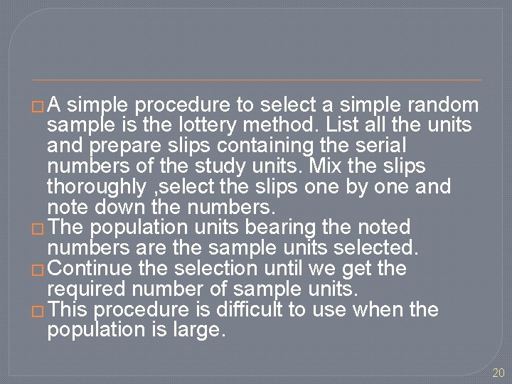 �A simple procedure to select a simple random sample is the lottery method. List