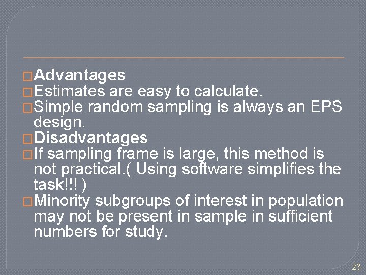 �Advantages �Estimates are easy to calculate. �Simple random sampling is always an EPS design.