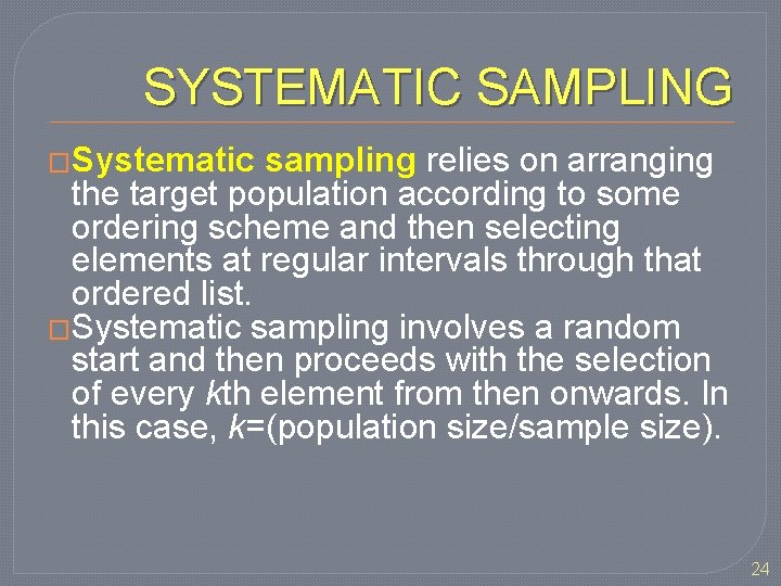 SYSTEMATIC SAMPLING �Systematic sampling relies on arranging the target population according to some ordering