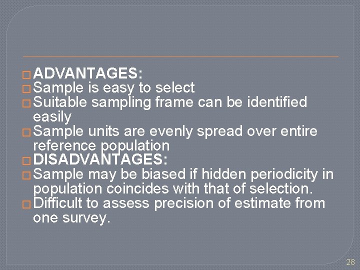 � ADVANTAGES: � Sample is easy to � Suitable sampling select frame can be