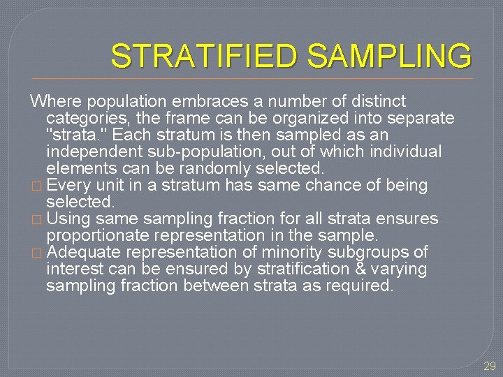 STRATIFIED SAMPLING Where population embraces a number of distinct categories, the frame can be