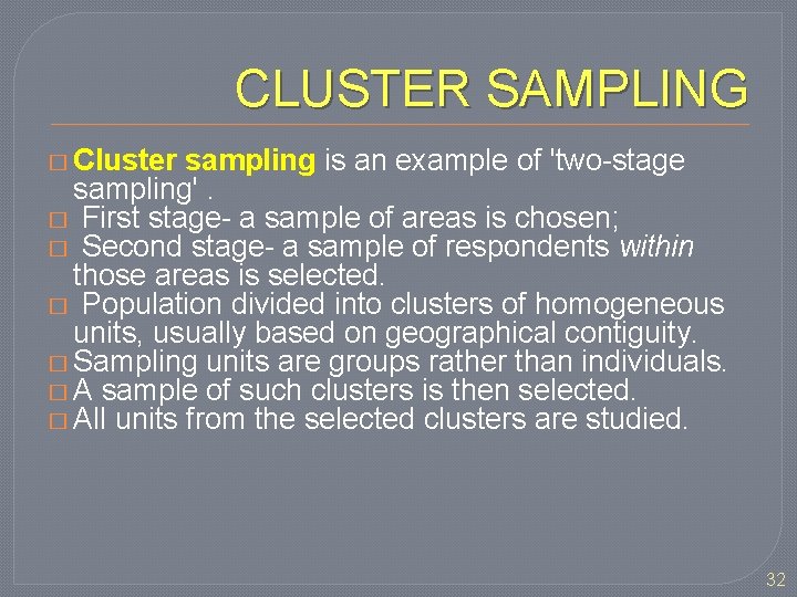 CLUSTER SAMPLING � Cluster sampling is an example of 'two-stage sampling'. � First stage-