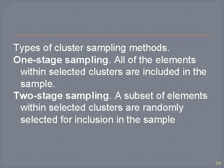 Types of cluster sampling methods. One-stage sampling. All of the elements within selected clusters
