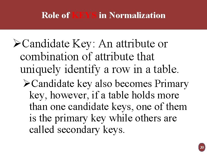 Role of KEYS in Normalization ØCandidate Key: An attribute or combination of attribute that