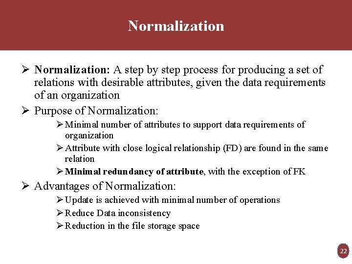 Normalization Ø Normalization: A step by step process for producing a set of relations
