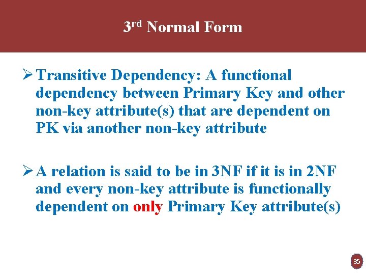 3 rd Normal Form Ø Transitive Dependency: A functional dependency between Primary Key and