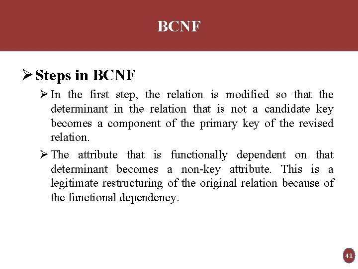 BCNF Ø Steps in BCNF Ø In the first step, the relation is modified