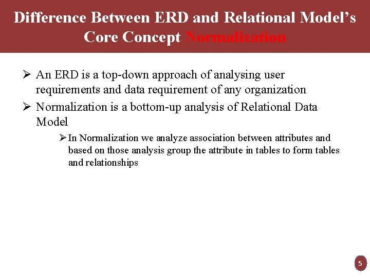 Difference Between ERD and Relational Model’s Core Concept Normalization Ø An ERD is a